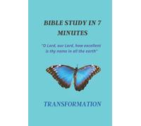 BIBLE STUDY IN 7 MINUTES: TRANSFORMATION