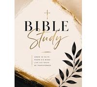 Bible Study Journal: Deepen Your Faith. Discover God's Truth. Draw Closer to Him Every Day.