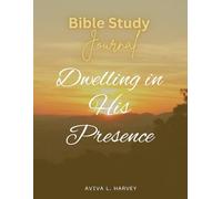 Bible Study Journal: Dwelling in His Presence