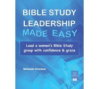 Bible Study Leadership Made Easy: Lead a women’s Bible Study group with confidence & grace