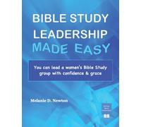 Bible Study Leadership Made Easy: You can lead a women's Bible Study group with confidence & grace