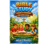 BIBLE STUDY LESSONS AND WORKBOOK FOR KIDS 2026 (AGES 8-12): Helping Children Grow in Faith, Kindness, and God’s Word