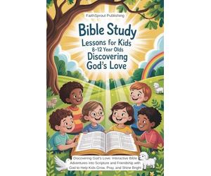 Bible Study Lessons for Kids 8-12 Year Olds: Discovering God's Love: Interactive Bible Adventures into The Scripture and Friendship with God to Help Kids Grow, Pray and Shine Bright