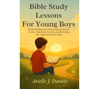 Bible Study Lessons For Young Boys: Faith-Building Devotions with Scripture Truths, Character Growth, and Everyday Life Applications for Kids