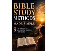 Bible Study Methods Made Simple: 9 Proven Ways To Understand Scripture More Deeply