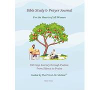 Bible Study & Prayer Journal For the Hearts of All Women: 150 Days Journey through Psalms: From Silence to Praise, Guided by the P.S.A.L.M.™ Method