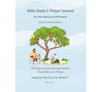 Bible Study&Prayer Journal For the Hearts of All Women Black & White Edition: 150 Days Journey Through Psalms From Silence to Praise Guided by The The P.S.A.L.M. Method™