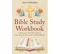 Bible Study Workbook: A Beginner-Friendly Guide to Unlocking the Essentials of All 66 Books