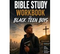 Bible Study Workbook for Black Teen Boys: A 52-Week Bible Study Workbook for Young Black Men to Build Faith, Discover God's Purpose, and Walk in Confidence and Strength