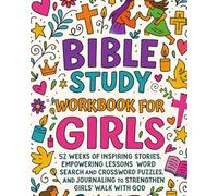 Bible Study Workbook for Girls: 52 Weeks of Inspiring Stories, Empowering Lessons, Word Search and Crossword Puzzles, and Journaling to Strengthen Girls’ Walk with God.