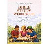 Bible Study Workbook: For Kids 8-12 yrs: Learning God's Word, Living God's Way (Learning God’s Word Workbook Series)