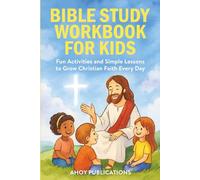Bible Study Workbook for Kids: Fun Activities and Simple Lessons to Grow Christian Faith Every Day