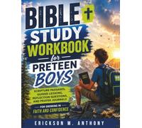 BIBLE STUDY WORKBOOK FOR PRETEEN BOYS: Scripture Passages, Guided Lessons, Reflection Questions, and Prayer Journals for Growing in Faith and Confidence