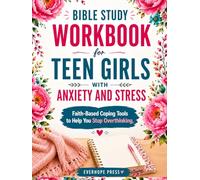 Bible Study Workbook for Teen Girls with Anxiety and Stress: Guided Scripture, Reflection Questions, and Faith-Based Coping Tools to Help You Stop Overthinking, Manage Stress, and Find Peace in God