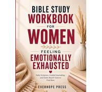 Bible Study Workbook for Women Feeling Emotionally Exhausted: Daily Scripture, Guided Journaling, and Faith-Based Tools to Find Rest, Peace, and Strength in God (Faith Over Anxiety Series)