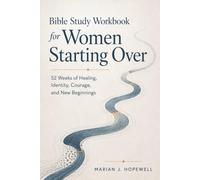 Bible Study Workbook for Women Starting Over: 52 Weeks of Healing, Identity, Courage, and New Beginnings