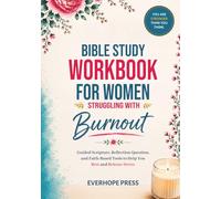 Bible Study Workbook for Women Struggling with Burnout: Guided Scripture, Reflection Questions, and Faith-Based Tools to Help You Rest, Release Stress, and Rebuild Your Strength in God