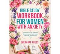 Bible Study Workbook for Women with Anxiety: A Gentle Bible Study Workbook for Women - Guided Scripture, Reflection Questions, and Faith-Based Exercises to Find God’s Peace