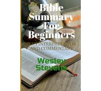 Bible Summary for Beginners: plus Interpretations and Commentary