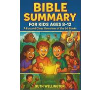 Bible Summary for Kids Ages 8-12: A Fun and Clear Overview of the 66 Books
