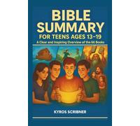 Bible Summary for Teens Ages 13-19: A Clear and Inspiring Overview of the 66 Books