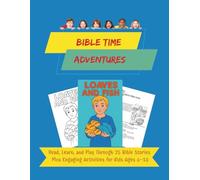 BIBLE TIME ADVENTURES: Read, Learn, and Play Through 25 Bible Stories Plus Engaging Activities for Kids Ages 6-10
