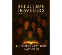 BIBLE TIME TRAVELERS: THE LIBRARY OF LIGHT