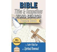 Bible Titles & Occupations Word Search Puzzle Book: 50+ Easy-to-Read Word Searches with Solutions - Perfect for Travel, Relaxation & Family Fun (The Word in Words: Bible Word Search Series)