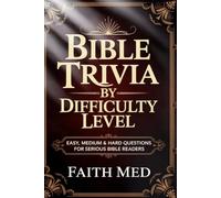 BIBLE TRIVIA BY DIFFICULTY LEVEL: Easy, Medium & Hard Questions and Quiz for Serious Bible Readers