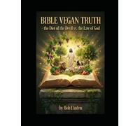 Bible Vegan Truth: the Diet of the Devil vs. the Law of God