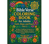 Bible Verse Coloring Book for Adults: Faith, Hope, and Peace - Part 2: 50 More Uplifting Scriptures with Beautiful Floral, Mandala, and Nature Designs for Stress Relief and Spiritual Growth