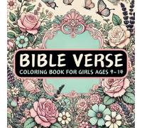 Bible Verse Coloring Book For Girls: 50 Inspirational Flower Patterns and Motivational Quotes For Schoolgirls Teens Kids Ages 9-14