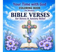 Bible Verses for Stress & Anxiety Relief. Coloring Book for Women: Your Time with God. Faith & Hope & Peace (Peaceful Bible Coloring)