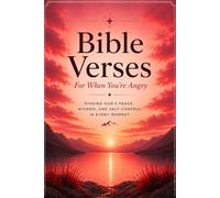 Bible Verses For When You're Angry: Scripture and Reflection for Finding Peace When Anger Takes Over (A Word For This Moment)
