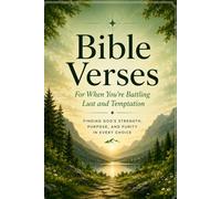 Bible Verses For When You're Battling Lust and Temptation: Biblical Encouragement for Overcoming Lust and Temptation (A Word For This Moment)