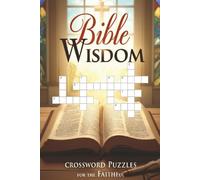 Bible Wisdom Crossword Puzzles For The Faithful: Crossword Puzzles with Easy to Read Print with a Biblical Theme | 6x9 inches, 122 Pages | Gift for Vacations, Holidays, Bible Students And Scholars