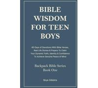 Bible Wisdom For Teen Boys: 60 Days of Devotions With Bible Verses, Real Life Stories & Prayers To Claim Your Dynamic Faith, Identity & Confidence To Achieve Genuine Peace of Mind