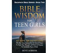 BIBLE WISDOM FOR TEEN GIRLS: 60 Days Of Devotions, Inspiring Real Life Stories & Prayers To Claim Your Strength, Self-Worth & Purpose For Unshakable Peace of Mind (Backpack Bible Series)