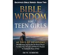 BIBLE WISDOM FOR TEEN GIRLS: 60 Days Of Devotions, Inspiring Real Life Stories & Prayers To Claim Your Strength, Self-Worth & Purpose For Unshakable Peace of Mind (Backpack Bible Series)