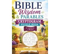 BIBLE WISDOM & PARABLES CRYPTOGRAM PUZZLE BOOK 57 CRYPTOGRAMS + 20 MAZES: PARABLES THAT TEACH- WISDOM THAT LASTS - FAITH, WISDOM, ENCOURAGEMENT (BIBLE CRYPTOGRAM PUZZLES FOR TEENS - ADULTS)