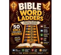 Bible Word Ladders: 50 Bible Vocabulary Puzzle Games: Build Vocabulary, Spelling, and Scripture Knowledge One Letter at a Time (The Word Ladder Vault)