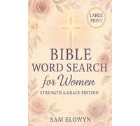 Bible Word Search For Women: Strength & Grace Edition: Inspiring Scripture Puzzles for Christian Women to Strengthen Faith, Relieve Stress, and Enjoy Quiet Time with God.