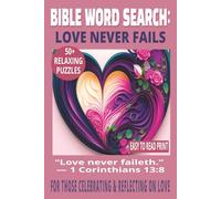 BIBLE WORD SEARCH: LOVE NEVER FAILS: 50+ Easy-to-Read Puzzles on God’s Love for Everyday Life, Faith & Reflection | 6×9 Inches, 110 Pages | Devotional ... Gift for Holidays, Quiet Time & Renewal.