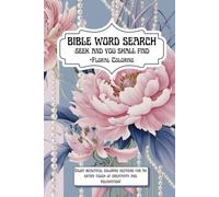 Bible Word Search Puzzle and Coloring Book for Women : Seek and You Shall Find: Easy to Read Print, Words about the Bible with Beautiful Floral ... with Solutions, and Colorings, 110 Pages
