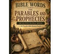 Bible Words: Parables and Prophecies: 100 Playable Bible Mystery Puzzles with Parable Word Searches, Prophecy Clues, Logic Grids, and Hidden Meaning Challenges