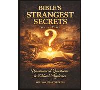 Bibles Strangest Secrets - Volume Three: Unanswered Questions & Biblical Mysteries