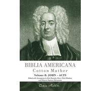 Biblia Americana: America's First Bible Commentary. a Synoptic Commentary on the Old and New Testaments. Volume 8: John-Acts and the History of the Jews