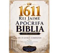 Bíblia Apócrifa do Rei Jaime de 1611 Ilustrada em Português (Letra Grande): Os 15 livros completos, incluindo Tobias, Judite, Sabedoria de Salomão, Sirácide, Baruque, 1 e 2 Macabeus
