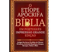 Bíblia Apócrifa Etíope em Português (Impressão Grande): Antigas Escrituras Perdidas do Cânone Ortodoxo, Incluindo Meqabyan, Enoque, Baruque, Tobias e Mais