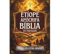 Bíblia Apócrifa Etíope em Português (Letra Grande): Antigos textos sagrados preservados na tradição etíope, incluindo Enoque, Jubileus, Meqabyan, Tobias, Baruque e outros